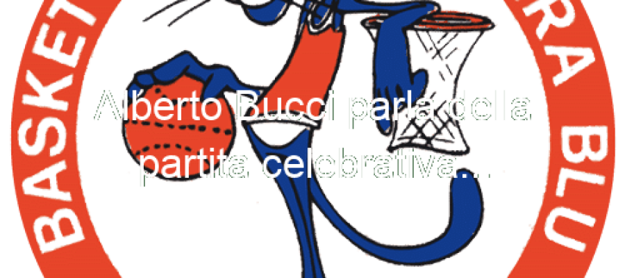 Alberto Bucci parla della partita celebrativa…